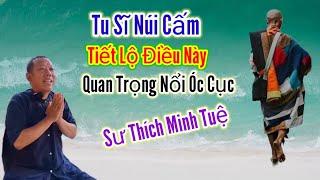 Quan Trọng Nổi Óc Cục Tu Sĩ Núi Cấm Tiết Lộ Điều Này Sư Thích Minh Tuệ | Châu Phú Hảo Hòa