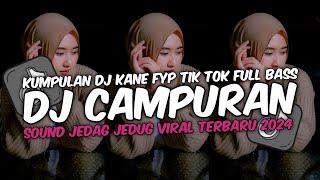 DJ CAMPURAN VIRAL TIK TOK TERBARU 2024 FULL BASS JEDAG JEDUG MENGKANE