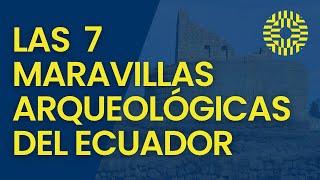 Las 7 Maravillas Arqueológicas del Ecuador | La Chulla Historia