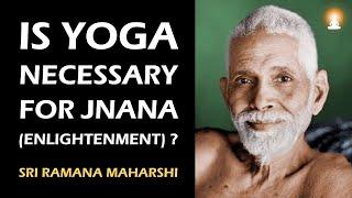 Is YOGA necessary for Enlightenment? Is a Jnani different from a yogi? | Sri Ramana Maharshi