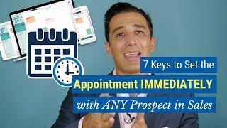 7 Keys to Set the Appointment IMMEDIATELY with ANY Prospect in Sales