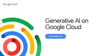 Generative AI on Google Cloud