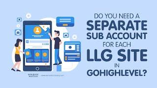 Do You Need A Separate Sub Account For Each LLG Site In GoHighLevel?