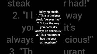 Enjoying Meals1. "This is the best steak I've ever had!"2. "I love the way you cook, it's always so