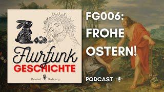 FG006 - Frohe Ostern | Flurfunk Geschichte