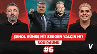 Beşiktaş'ta Avrupa için Şenol Güneş, lig için Sergen Yalçın tercihi olabilir | Serdar, Ali Ece #6