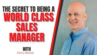 The Secret To Being a World Class Sales Manager with Chris Michel