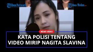 Disebut Editan, Video Syurr 61 Detik Mirip Nagita Slavina, Ini Penjelasan Polisi