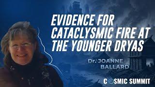 Dr. Joanne Ballard: Evidence for Cataclysmic Fire at the Younger Dryas