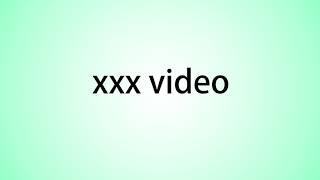 How to pronounce xxx video