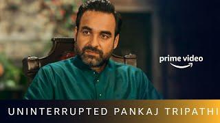 Uninterrupted Pankaj Tripathi | Amazon Prime Video