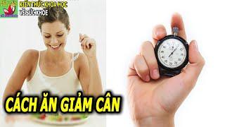 Cách ăn giảm cân đơn giản ăn chậm nhai kỹ ăn ít để khỏe