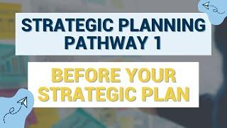 Before Your Strategic Plan | Pathway 1 - Strategic Planning