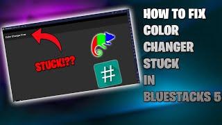 HOW TO FIX COLOR CHANGER STUCK IN BLUESTACKS 5 -  QUICK WAY - CDN FLUID