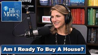 Am I Ready To Buy A House? | Jill on Money