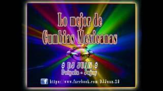 Mix - Cumbias Mexicanas 1era parte ((DJ JÜ@N))