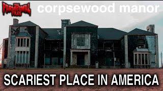 CORPSEWOOD MANOR: The SCARIEST House In America. | THE PARANORMAL FILES