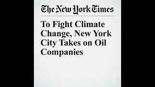 To Fight Climate Change, New York City Takes on Oil Companies Audiobook by William Neuman