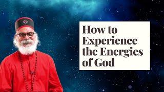 How to Experience the Energies of God