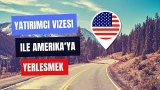 E2 Yatırımcı Vizesi ile Amerika'ya Yerleşmek