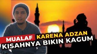 KISAH HIJRAH : Karena Adzan Pria ini menjadi mualaf