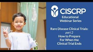 Part 2 - Rare Disease Clinical Trials: How to Prepare for When the Clinical Trial Ends