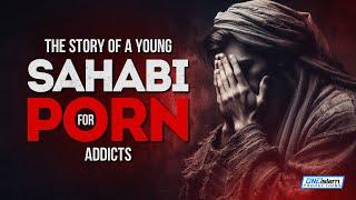 The Story Of A Young Sahabi For P_rn Addicts