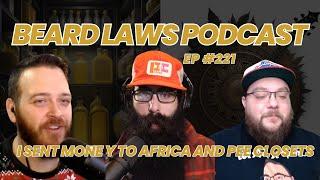 I Sent Cash To Africa and Pee Closets | Beard Laws Podcast Episode 221