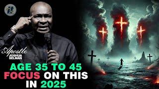 AGE 35 TO 45 FOCUS ON THESE IN 2025 WITH APOSTLE JOSHUA SELMAN