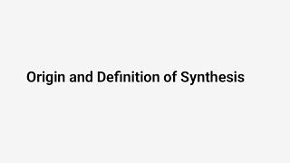 Origin and Definition of Synthesis