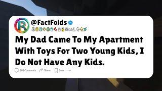 My Dad Came To My Apartment With Toys For Two Young Kids, I Do Not Have Any Kids.