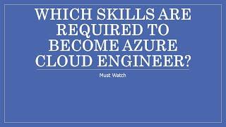 Which skills are  required to become Azure cloud engineer?