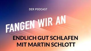 Endlich gut schlafen – mit Martin Schlott | Folge 14 | Fangen wir an! Podcast