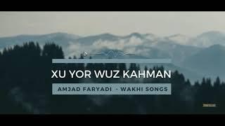 Wakhi new song 2021 | xu yor wuz kahnm | Amjad Ali Faryadi