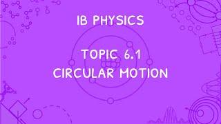 IB Physics Topic 6.1: Circular Motion