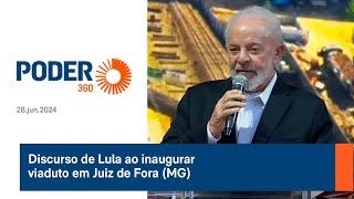 Discurso de Lula ao inaugurar viaduto em Juiz de Fora (MG)