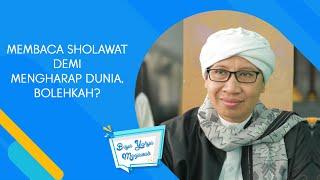 Membaca Sholawat Demi Mengharap Dunia, Bolehkah? | Buya Yahya Menjawab