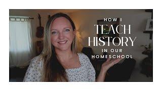 HOW I TEACH HISTORY IN OUR HOMESCHOOL || ELEMENTARY - HIGH SCHOOL