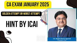 CA Exam January 2025 Golden Attempt Or Worst Attempt? | Hint by ICAI