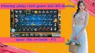 App Awin - Kufun | Cách chơi game bài đổi thưởng uy tín nhất | quay thú awin68 - P3