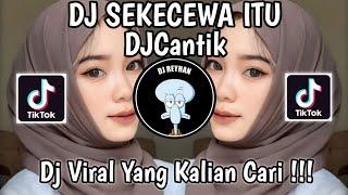 DJ KAU BUATKU SEKECEWA ITU DIMANA LETAK HATIMU YANG DULU | SEKECEWA ITU X MY NECK MY BACK DJ CANTIK!