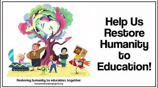 Help us restore humanity to education!