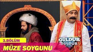 Güldür Güldür Show 3.Bölüm - Müze Soygunu