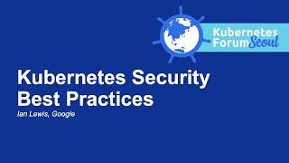 Kubernetes Security Best Practices - Ian Lewis, Google