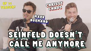 Mark Normand on Why Seinfeld Doesn't Call Him Anymore | Chrissy Chaos w/ Chris Distefano