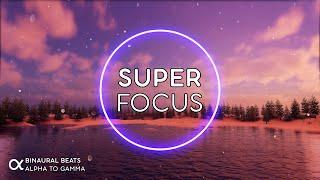 SUPER FOCUS [ Flow State Music ] Binaural Beats 40Hz  Ambient Study Music to Concentrate