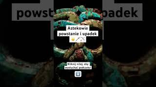 Aztekowie!  #historia #dokument #podcast #cywilizacje #ameryka #przygoda #życie #przygoda