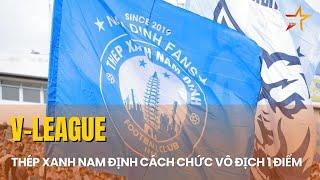 THÉP XANH NAM ĐỊNH CÁCH CHỨC VÔ ĐỊCH V-LEAGUE 1 ĐIỂM, XUÂN SON HỒI PHỤC CHẤN THƯƠNG NHANH