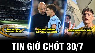 TIN GIỜ CHÓT 30/7 | REAL RA LỆNH CẤM CHƯA TỪNG CÓ, PEP NÓI THẲNG SỐ PHẬN ALVAREZ, GARNACHO GÂY BÃO