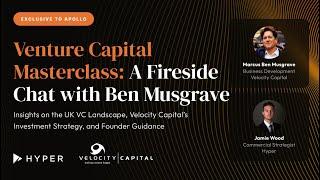 Venture Capital Masterclass: A Fireside Chat with Ben Musgrave